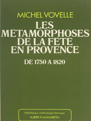 cover image of Les métamorphoses de la fête en Provence de 1750 à 1820